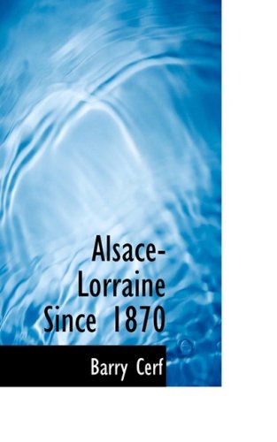 Alsace-lorraine Since 1870 - Barry Cerf - Książki - BiblioLife - 9781103403417 - 11 lutego 2009