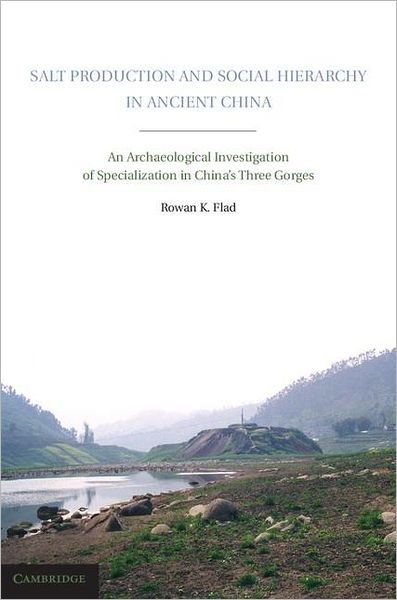 Cover for Flad, Rowan K. (Harvard University, Massachusetts) · Salt Production and Social Hierarchy in Ancient China: An Archaeological Investigation of Specialization in China's Three Gorges (Innbunden bok) (2011)