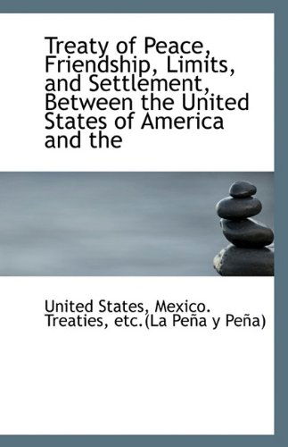 Cover for United States · Treaty of Peace, Friendship, Limits, and Settlement, Between the United States of America and the (Paperback Book) (2009)