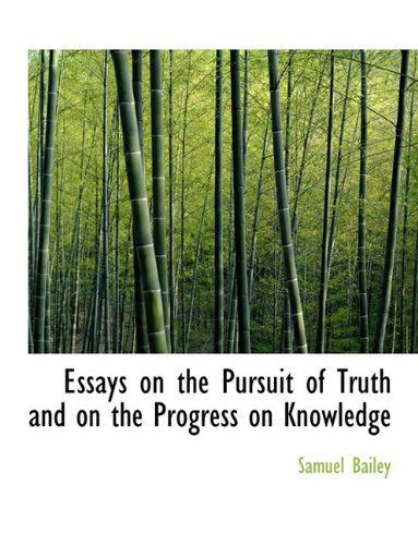 Cover for Samuel Bailey · Essays on the Pursuit of Truth and on the Progress on Knowledge (Paperback Book) (2009)