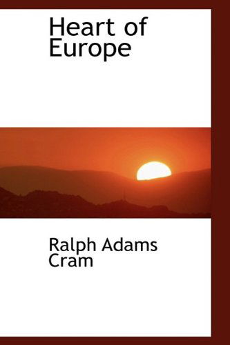 Cover for Ralph Adams Cram · Heart of Europe (Hardcover Book) (2009)