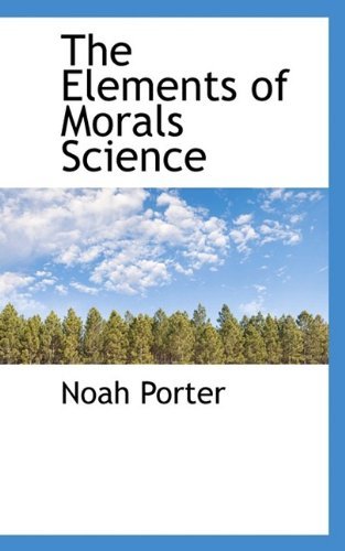Cover for Noah Porter · The Elements of Morals Science (Pocketbok) (2009)