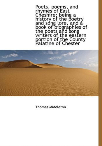 Cover for Thomas Middleton · Poets, Poems, and Rhymes of East Cheshire; Being a History of the Poetry and Song Lore, and a Book O (Hardcover Book) (2009)