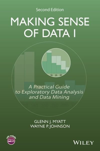 Cover for Myatt, Glenn J. (Leadscope, Inc.) · Making Sense of Data I: A Practical Guide to Exploratory Data Analysis and Data Mining (Paperback Book) (2014)
