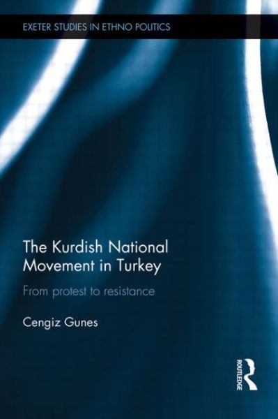 Cover for Gunes, Cengiz (Independent scholar, UK) · The Kurdish National Movement in Turkey: From Protest to Resistance - Exeter Studies in Ethno Politics (Paperback Book) (2015)