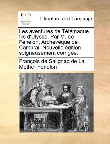 Cover for François De Salignac De La Mo Fénelon · Les Aventures De Télémaque Fils D'ulysse. Par M. De Fénélon, Archevêque De Cambrai. Nouvelle Édition Soigneusement Corrigée. (Paperback Book) [French edition] (2010)