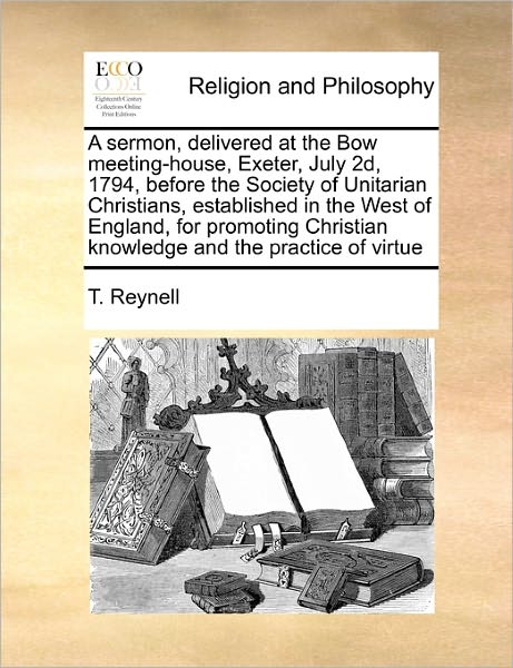 Cover for T Reynell · A Sermon, Delivered at the Bow Meeting-house, Exeter, July 2d, 1794, Before the Society of Unitarian Christians, Established in the West of England, for (Pocketbok) (2010)