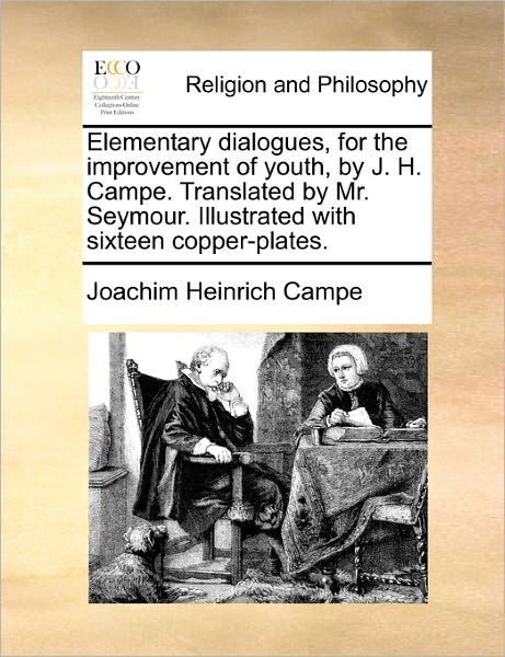 Cover for Campe, Joachim Heinrich, . [from Old Ca · Elementary Dialogues, for the Improvement of Youth, by J. H. Campe. Translated by Mr. Seymour. Illustrated with Sixteen Copper-plates. (Taschenbuch) (2010)