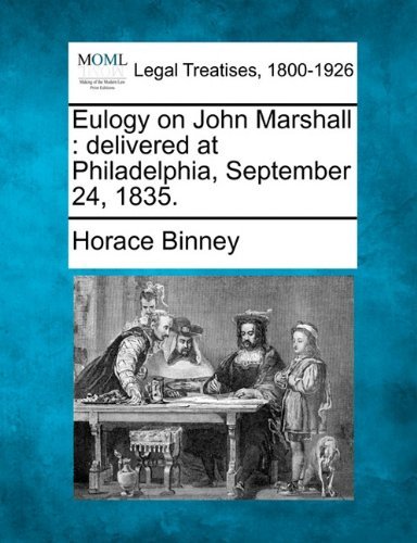 Cover for Horace Binney · Eulogy on John Marshall: Delivered at Philadelphia, September 24, 1835. (Taschenbuch) (2010)