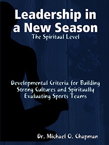 Dr. Michael O. Chapman · Leadership in a New Season: the Spiritual Level                                Developmental Criteria for Building Strong Cultures and Spiritually Evaluating Sports Teams (Paperback Book) (2014)