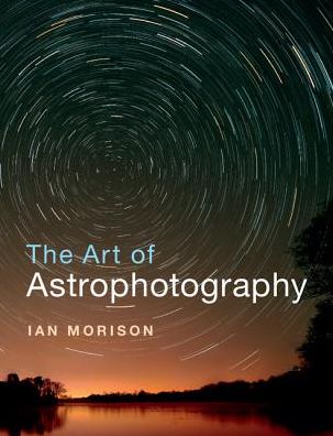 Cover for Morison, Ian (Jodrell Bank, University of Manchester) · The Art of Astrophotography (Paperback Book) (2017)