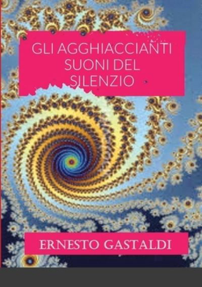 Cover for Ernesto Gastaldi · Agghiaccianti Suoni Del Silenzio (Book) (2021)