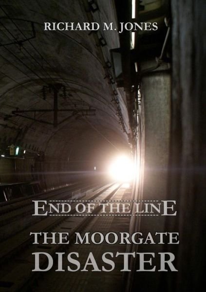 Cover for Richard M. Jones · End of the Line - the Moorgate Disaster (Paperback Book) (2015)