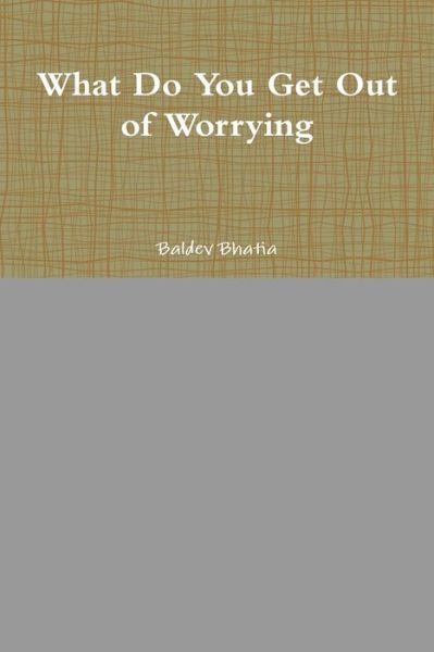 Cover for Baldev Bhatia · What Do You Get Out of Worrying (Paperback Book) (2015)