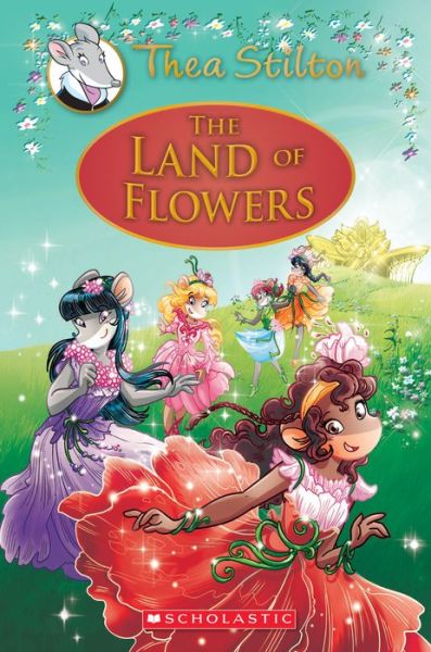 Cover for Thea Stilton · The Land of Flowers (Thea Stilton: Special Edition #6): A Geronimo Stilton Adventure - Thea Stilton (Hardcover Book) (2017)