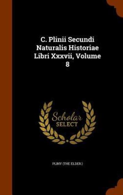 Cover for Pliny (the Elder ) · C. Plinii Secundi Naturalis Historiae Libri XXXVII, Volume 8 (Hardcover Book) (2015)