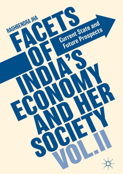 Cover for Raghbendra Jha · Facets of India's Economy and Her Society Volume II: Current State and Future Prospects (Hardcover Book) [1st ed. 2018 edition] (2018)