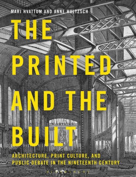 Cover for Hvattum Mari · Printed and the Built - Architecture  Print Culture and Public Debate in the Nineteenth Century (Hardcover Book) (2018)