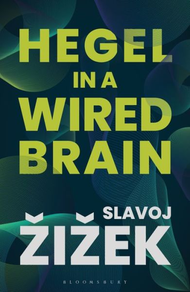 Hegel in A Wired Brain - Slavoj Zizek - Kirjat - Bloomsbury Publishing PLC - 9781350124417 - torstai 23. heinäkuuta 2020