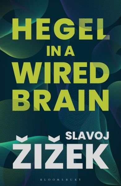 Cover for Slavoj Zizek · Hegel in A Wired Brain (Hardcover Book) (2020)