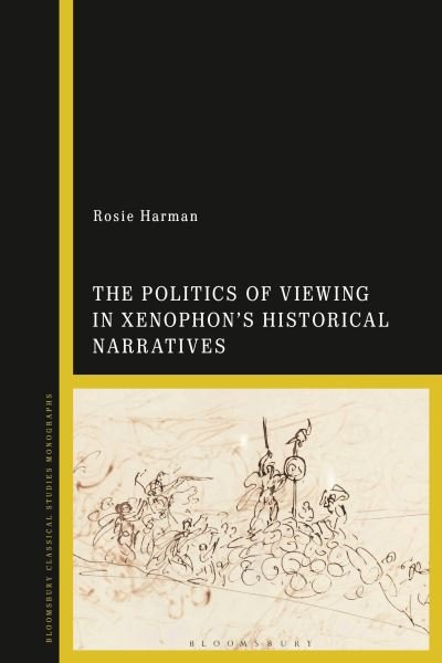 Cover for Harman, Rosie (University College London, UK) · The Politics of Viewing in Xenophon’s Historical Narratives (Paperback Book) (2024)