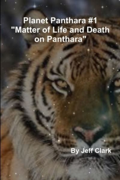 Planet Panthara #1 Matter of Life and Death on Panthara - Jeff Clark - Books - Lulu Press, Inc. - 9781387614417 - March 7, 2018