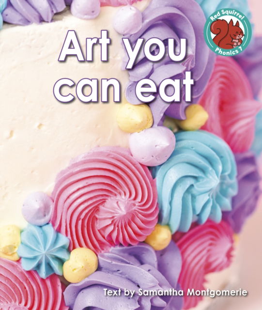 Cover for Samantha Montgomerie · Art you can eat - Red Squirrel Phonics Level 7 Set 2a (Pocketbok) (2023)