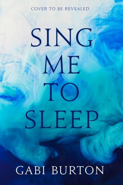 Cover for Gabi Burton · Sing Me to Sleep: The completely addictive and action-packed enemies-to-lovers YA romantasy - Sing Me To Sleep (Gebundenes Buch) (2023)
