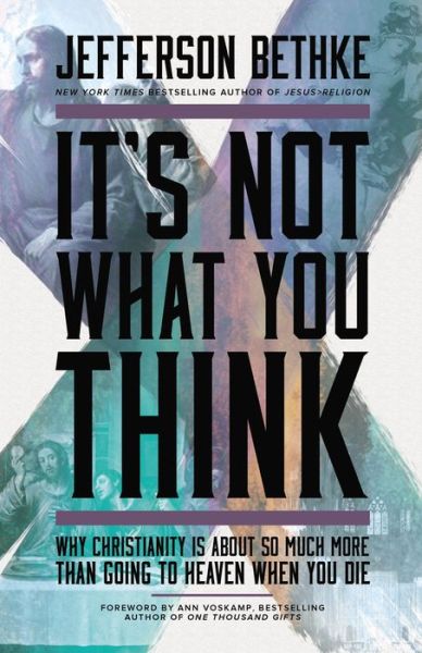 Cover for Jefferson Bethke · It's Not What You Think: Why Christianity Is About So Much More Than Going to Heaven When You Die (Paperback Book) (2015)