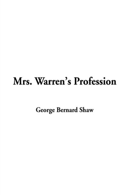 Mrs. Warren's Profession - George Bernard Shaw - Kirjat - IndyPublish.com - 9781404319417 - tiistai 13. elokuuta 2002