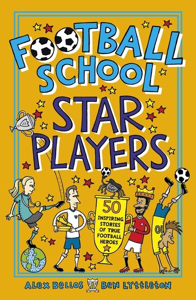 Football School Star Players: 50 Inspiring Stories of True Football Heroes - Alex Bellos - Livros - Walker Books Ltd - 9781406386417 - 2 de maio de 2019