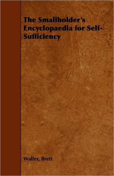 The Smallholder's Encyclopaedia for Self-sufficiency - Walter Brett - Bøger - Home Farm Books - 9781406795417 - 10. januar 2006