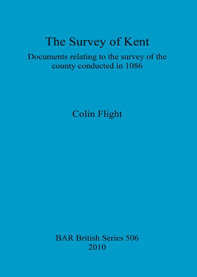 Cover for Colin Flight · The Survey of Kent: Documents Relating to the Survey of the County Conducted in 1086 (Bar British) (Paperback Book) (2010)