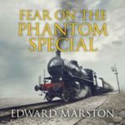 Fear on the Phantom Special - Edward Marston - Musique - Soundings Ltd - 9781407983417 - 1 décembre 2019