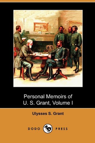 Personal Memoirs of U. S. Grant, Volume I (Dodo Press) - Ulysses S. Grant - Books - Dodo Press - 9781409989417 - September 25, 2009