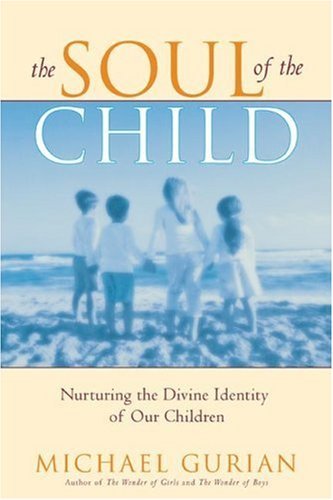 Cover for Michael Gurian · The Soul of the Child: Nurturing the Divine Identity of Our Children (Paperback Book) (2007)