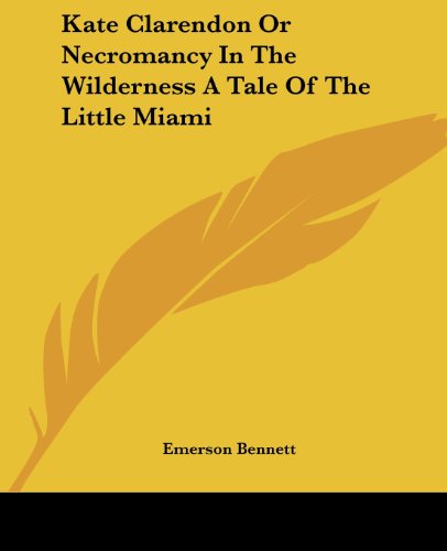 Cover for Emerson Bennett · Kate Clarendon or Necromancy in the Wilderness a Tale of the Little Miami (Paperback Book) (2004)