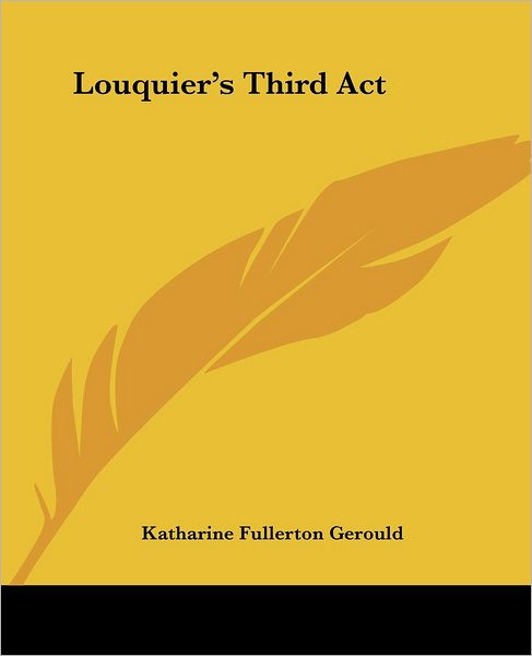 Cover for Katharine Fullerton Gerould · Louquier's Third Act (Paperback Book) (2004)