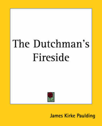 The Dutchman's Fireside - James Kirke Paulding - Livres - Kessinger Publishing, LLC - 9781419160417 - 17 juin 2004