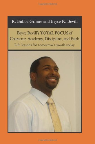 Cover for Co-a Bryce K. Bevill · Bryce Bevill's Total Focus of Character, Academy, Discipline, and Faith: Life Lessons for Tomorrow's Youth Today (Paperback Book) (2008)