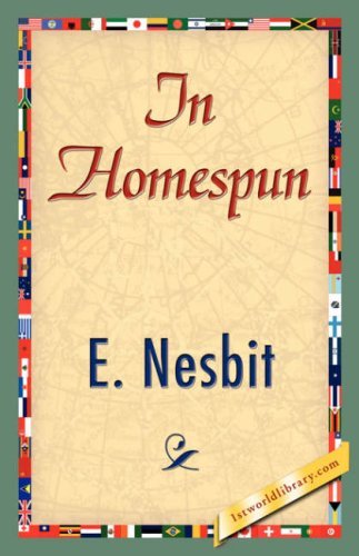 In Homespun - E. Nesbit - Livros - 1st World Library - Literary Society - 9781421839417 - 15 de abril de 2007