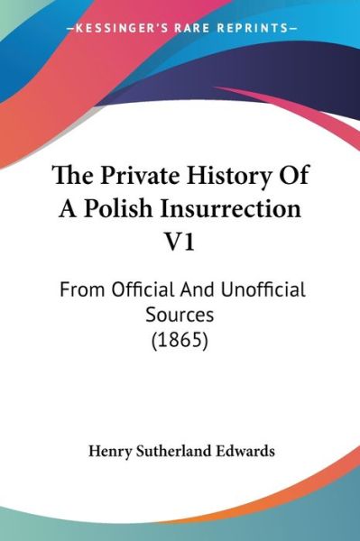 Cover for Henry Sutherland Edwards · The Private History of a Polish Insurrection V1: from Official and Unofficial Sources (1865) (Paperback Book) (2008)