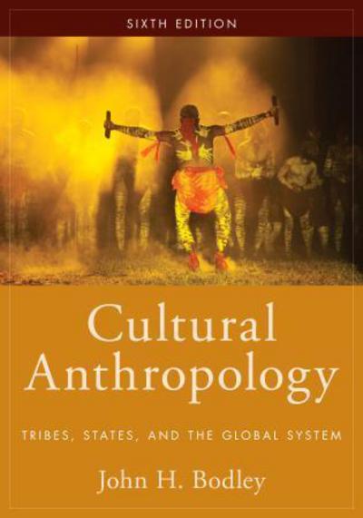 Cover for John H. Bodley · Cultural Anthropology: Tribes, States, and the Global System (Paperback Book) [Sixth edition] (2016)