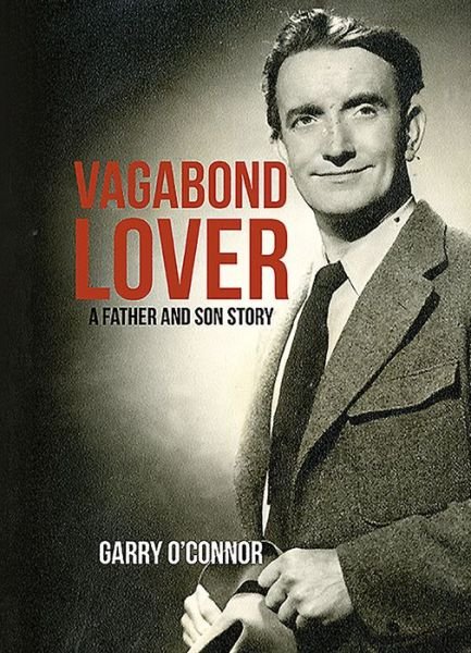 Cover for Garry O'Connor · The Vagabond Lover: A Father and Son Story (Innbunden bok) (2017)