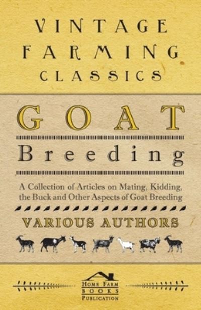 Goat Breeding - A Collection of Articles on Mating, Kidding, the Buck and Other Aspects of Goat Breeding - V/A - Books - Read Books - 9781446535417 - February 8, 2011
