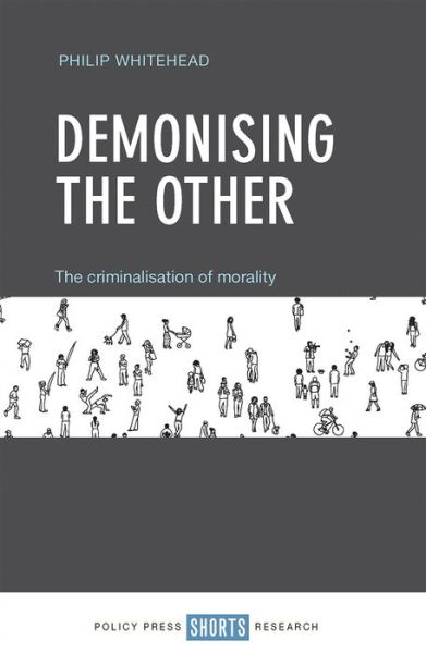 Cover for Philip Whitehead · Demonising the Other: The Criminalisation of Morality (Hardcover Book) (2018)