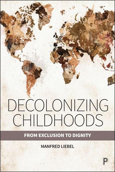 Cover for Manfred Liebel · Decolonizing Childhoods: From Exclusion to Dignity (Taschenbuch) (2020)