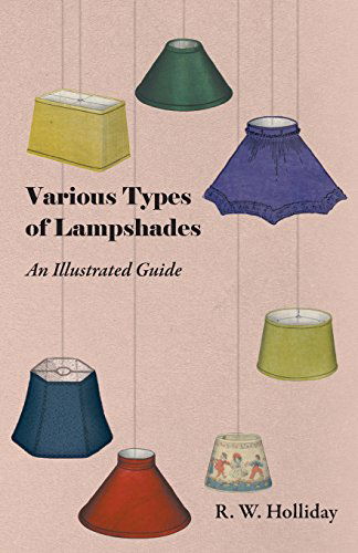 Cover for R. W. Holliday · Various Types of Lampshades - an Illustrated Guide (Paperback Book) (2011)