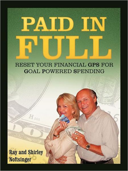 Paid in Full: Reset Your Gps for Goal-powered Spending - Noftsinger, Ray and Shirley - Livros - WestBow Press - 9781449729417 - 18 de novembro de 2011