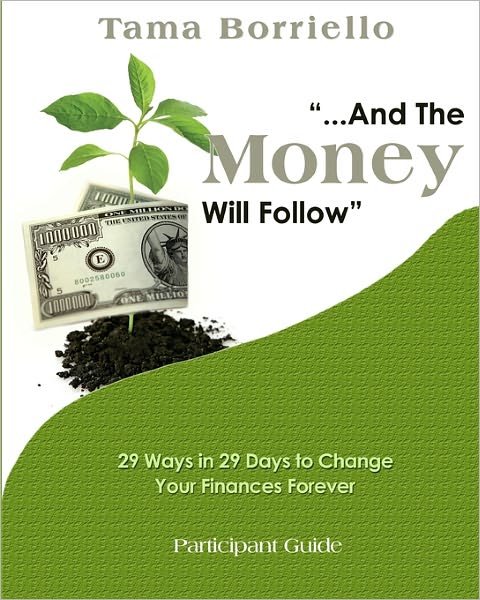 Cover for Tama Borriello · And the Money Will Follow Participant Guide: 29 Ways in 29 Days to Change Your Finances Forever (Pocketbok) (2010)